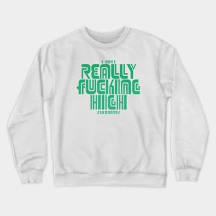 Really Fucking High Crewneck Sweatshirt